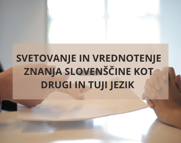 Svetovanje in vrednotenje znanja slovenščine kot drugi in tuji jezik